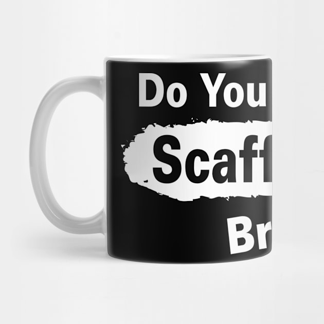 Scafffold Bro by Scaffoldmob